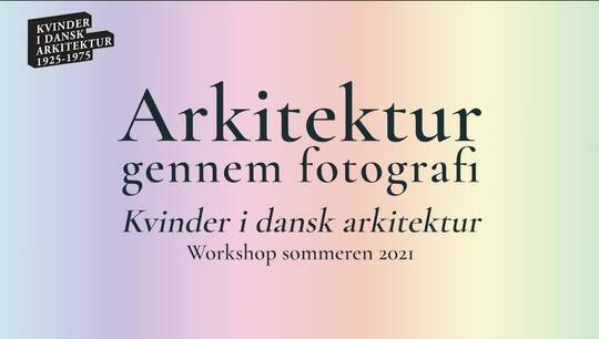 Kvinder i dansk arkitektur - Workshop sommeren 2021